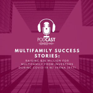 Multifamily Success Stories: Raising $26 Million For Multifamily from Investors During Covid-19 w/ Veena Jetti