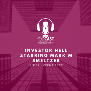 Investor Hell Starring Mark M Smeltzer | S1E4 | Veena Jetti